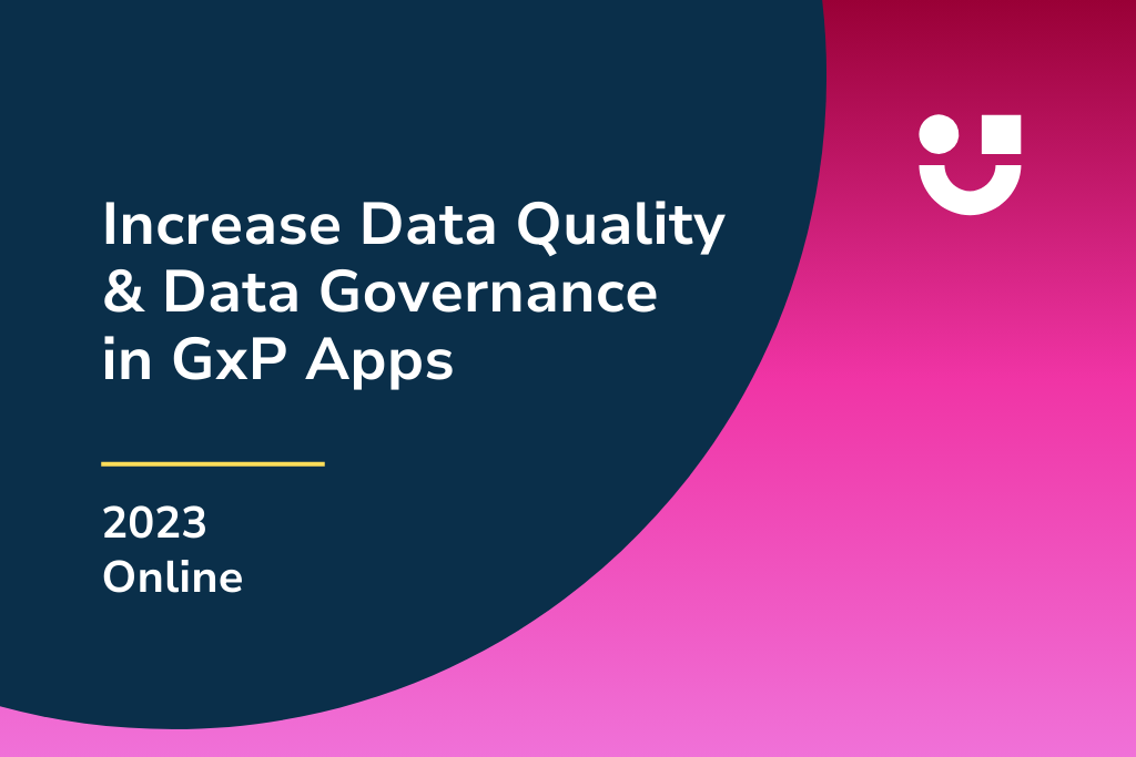 Increase data quality and data governance in GxP apps